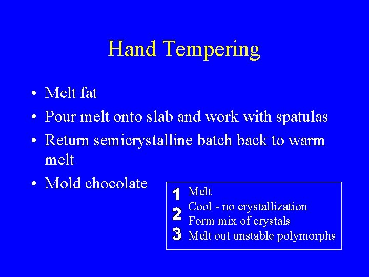Hand Tempering • Melt fat • Pour melt onto slab and work with spatulas