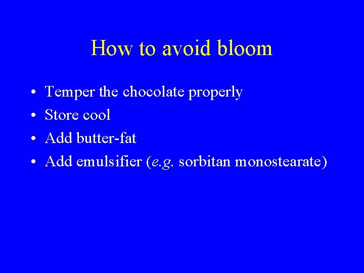 How to avoid bloom • • Temper the chocolate properly Store cool Add butter-fat