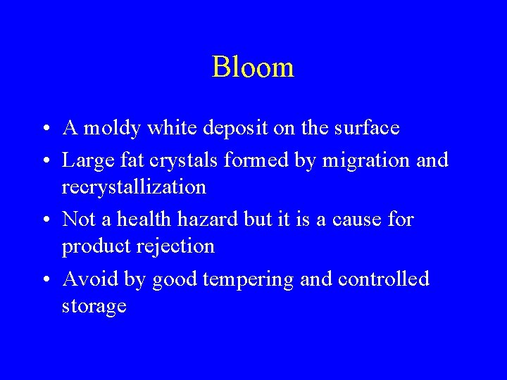 Bloom • A moldy white deposit on the surface • Large fat crystals formed