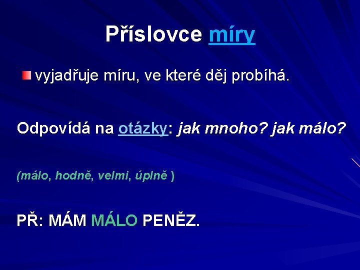 Příslovce míry vyjadřuje míru, ve které děj probíhá. Odpovídá na otázky: jak mnoho? jak