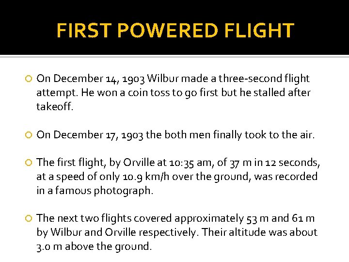 FIRST POWERED FLIGHT On December 14, 1903 Wilbur made a three-second flight attempt. He