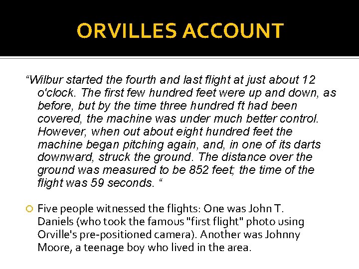 ORVILLES ACCOUNT “Wilbur started the fourth and last flight at just about 12 o'clock.