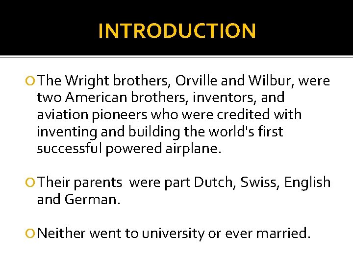 INTRODUCTION The Wright brothers, Orville and Wilbur, were two American brothers, inventors, and aviation