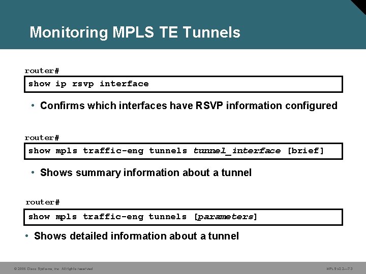 Monitoring MPLS TE Tunnels router# show ip rsvp interface • Confirms which interfaces have