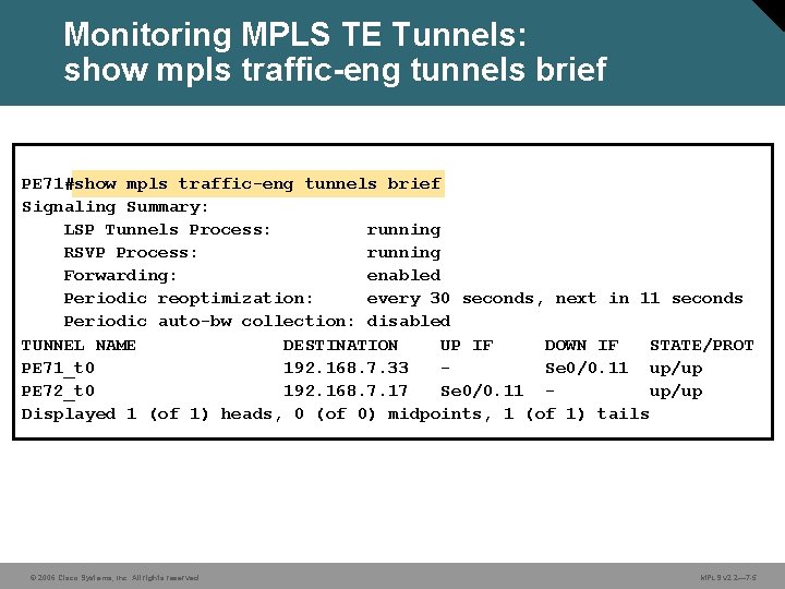 Monitoring MPLS TE Tunnels: show mpls traffic-eng tunnels brief PE 71#show mpls traffic-eng tunnels