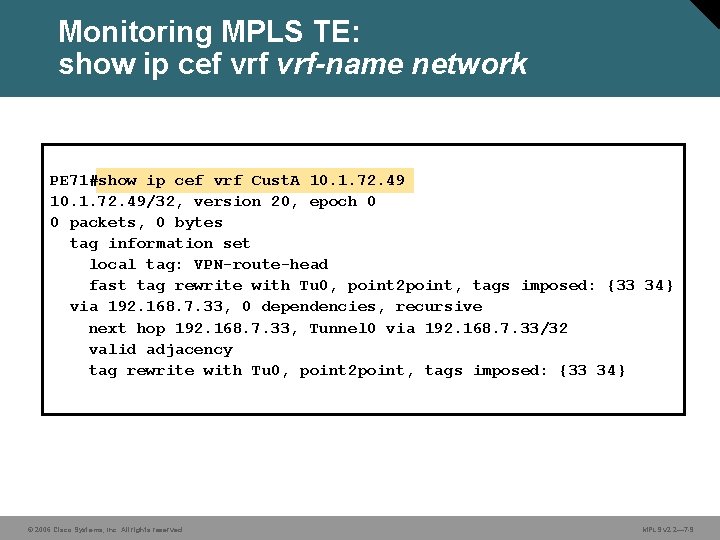 Monitoring MPLS TE: show ip cef vrf-name network PE 71#show ip cef vrf Cust.