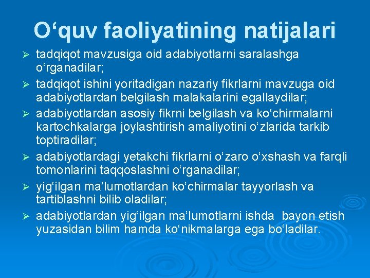 O‘quv faoliyatining natijalari Ø Ø Ø tadqiqot mavzusiga oid adabiyotlarni saralashga o‘rganadilar; tadqiqot ishini