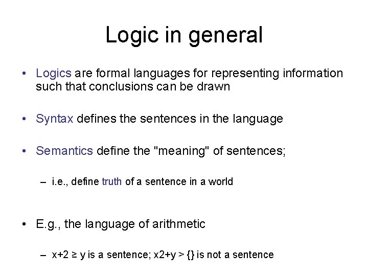 Logic in general • Logics are formal languages for representing information such that conclusions