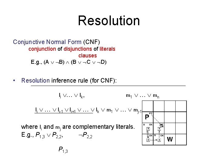 Resolution Conjunctive Normal Form (CNF) conjunction of disjunctions of literals clauses E. g. ,