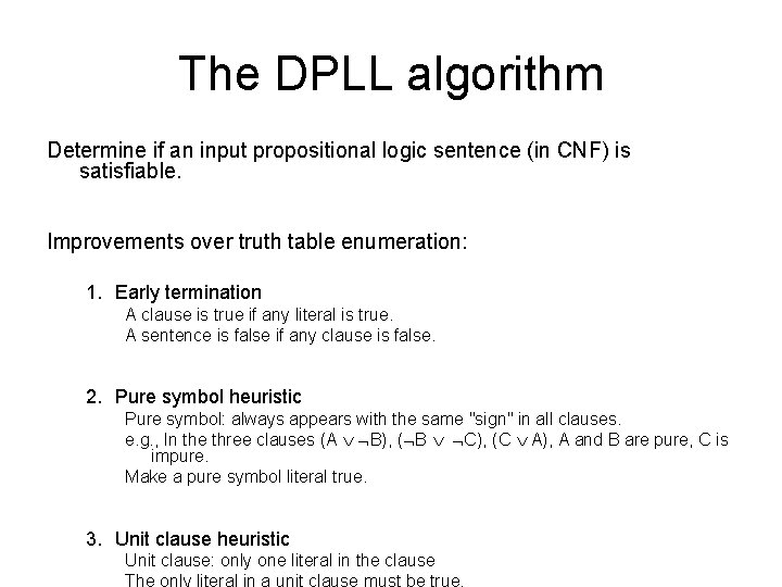 The DPLL algorithm Determine if an input propositional logic sentence (in CNF) is satisfiable.