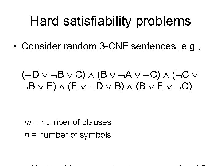 Hard satisfiability problems • Consider random 3 -CNF sentences. e. g. , ( D