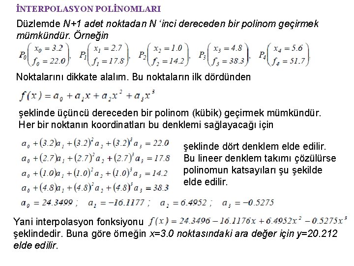 İNTERPOLASYON POLİNOMLARI Düzlemde N+1 adet noktadan N ‘inci dereceden bir polinom geçirmek mümkündür. Örneğin