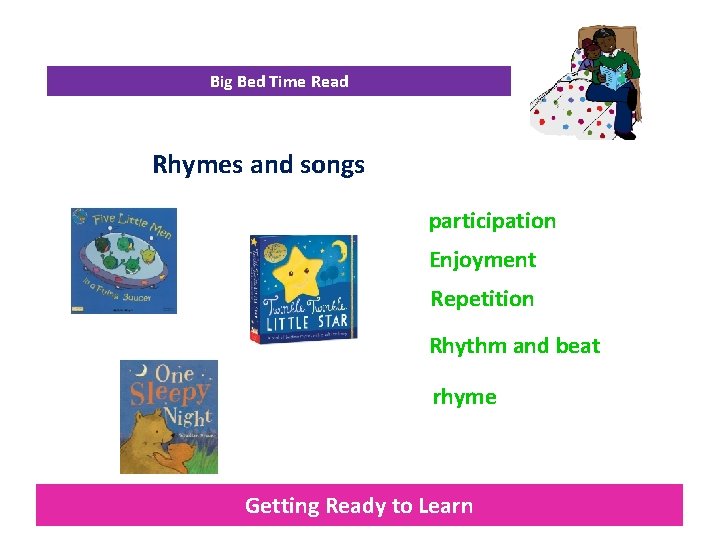 Big Bed Time Read Rhymes and songs participation Enjoyment Repetition Rhythm and beat rhyme