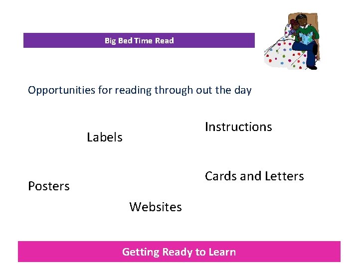 Big Bed Time Read Opportunities for reading through out the day Instructions Labels Cards