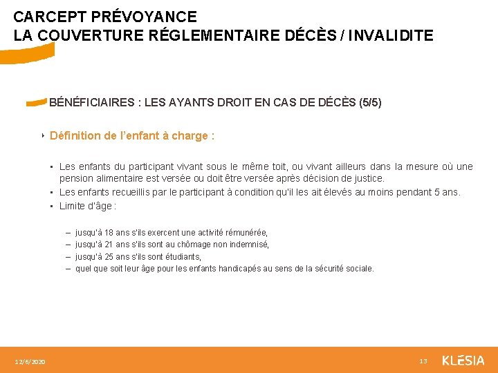 CARCEPT PRÉVOYANCE LA COUVERTURE RÉGLEMENTAIRE DÉCÈS / INVALIDITE BÉNÉFICIAIRES : LES AYANTS DROIT EN