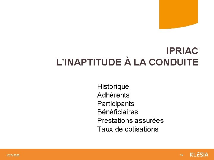 IPRIAC L’INAPTITUDE À LA CONDUITE Historique Adhérents Participants Bénéficiaires Prestations assurées Taux de cotisations