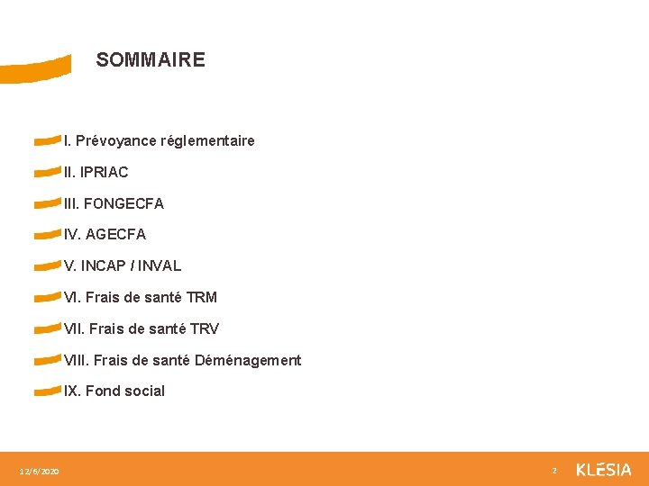 SOMMAIRE I. Prévoyance réglementaire II. IPRIAC III. FONGECFA IV. AGECFA V. INCAP / INVAL