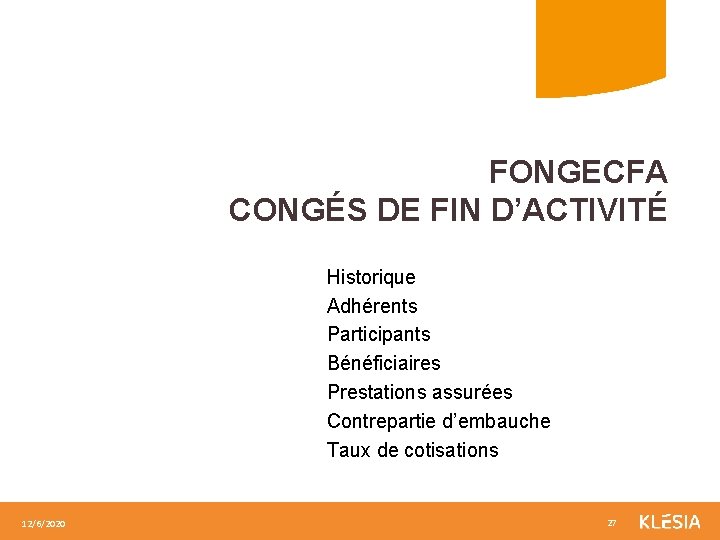 FONGECFA CONGÉS DE FIN D’ACTIVITÉ Historique Adhérents Participants Bénéficiaires Prestations assurées Contrepartie d’embauche Taux