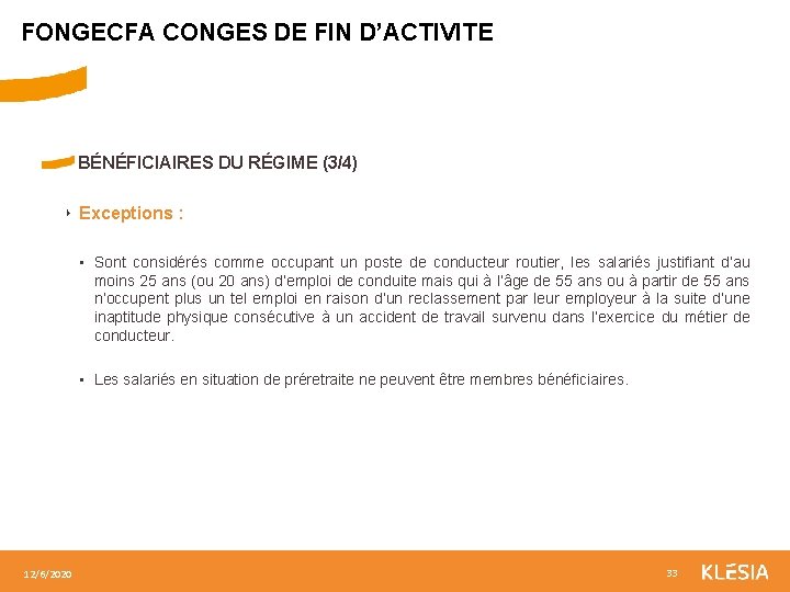 FONGECFA CONGES DE FIN D’ACTIVITE BÉNÉFICIAIRES DU RÉGIME (3/4) ‣ Exceptions : • Sont