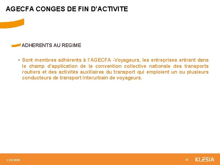 AGECFA CONGES DE FIN D’ACTIVITE ADHERENTS AU REGIME ‣ Sont membres adhérents à l’AGECFA