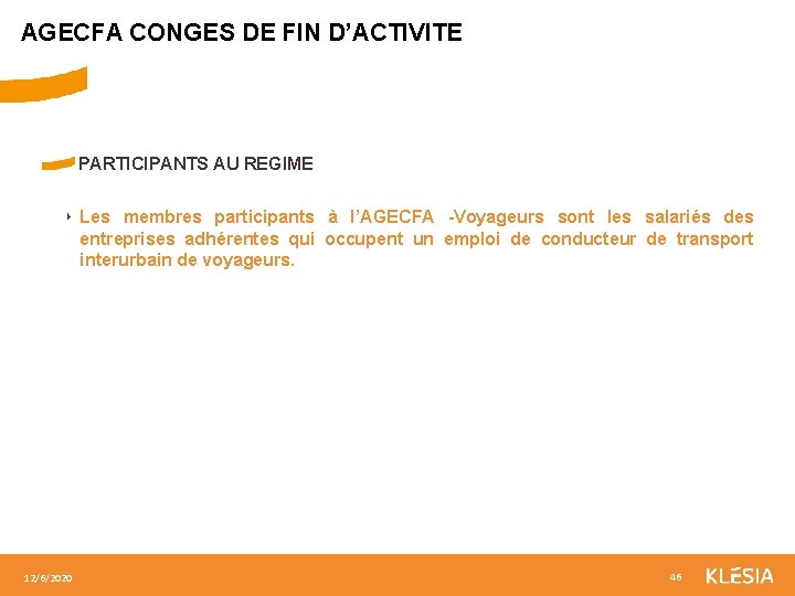 AGECFA CONGES DE FIN D’ACTIVITE PARTICIPANTS AU REGIME ‣ Les membres participants à l’AGECFA