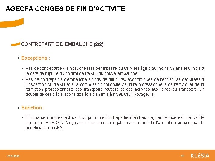 AGECFA CONGES DE FIN D’ACTIVITE CONTREPARTIE D’EMBAUCHE (2/2) ‣ Exceptions : • Pas de