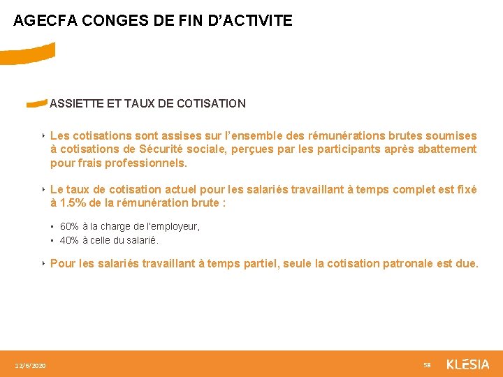 AGECFA CONGES DE FIN D’ACTIVITE ASSIETTE ET TAUX DE COTISATION ‣ Les cotisations sont