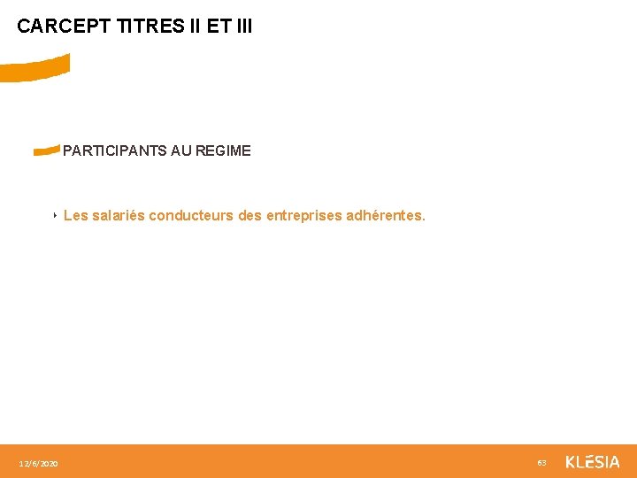 CARCEPT TITRES II ET III PARTICIPANTS AU REGIME ‣ Les salariés conducteurs des entreprises