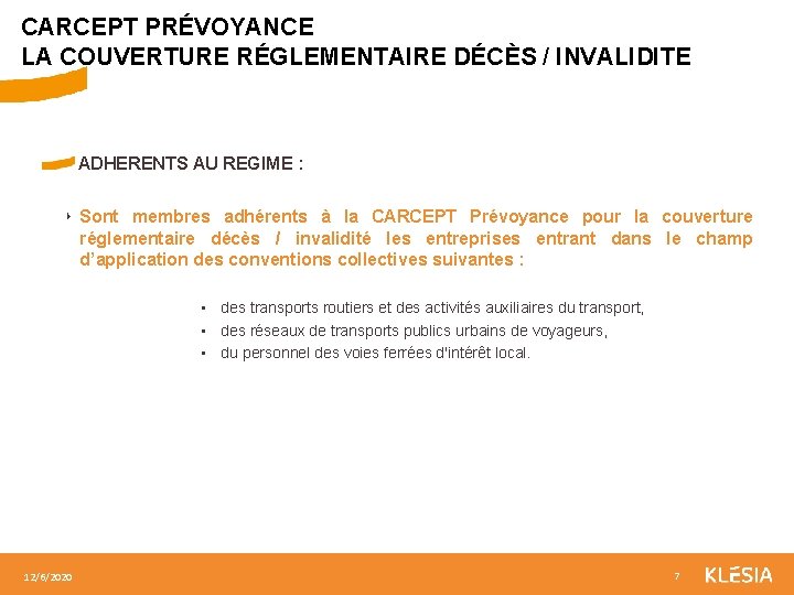 CARCEPT PRÉVOYANCE LA COUVERTURE RÉGLEMENTAIRE DÉCÈS / INVALIDITE ADHERENTS AU REGIME : ‣ Sont
