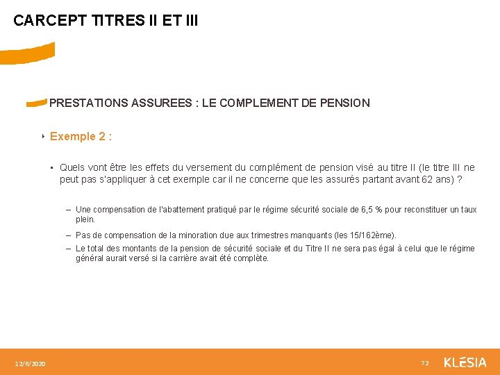 CARCEPT TITRES II ET III PRESTATIONS ASSUREES : LE COMPLEMENT DE PENSION ‣ Exemple