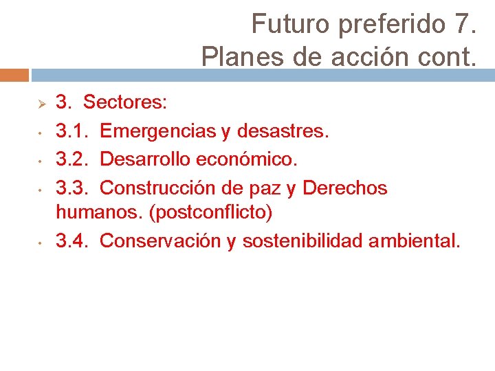 Futuro preferido 7. Planes de acción cont. Ø • • 3. Sectores: 3. 1.