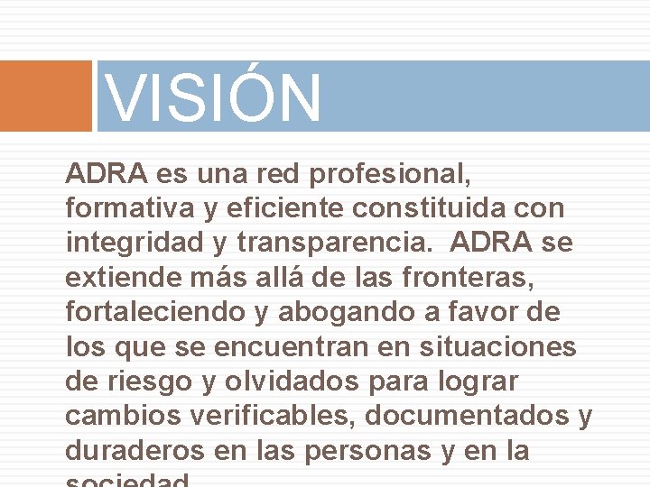 VISIÓN ADRA es una red profesional, formativa y eficiente constituida con integridad y transparencia.