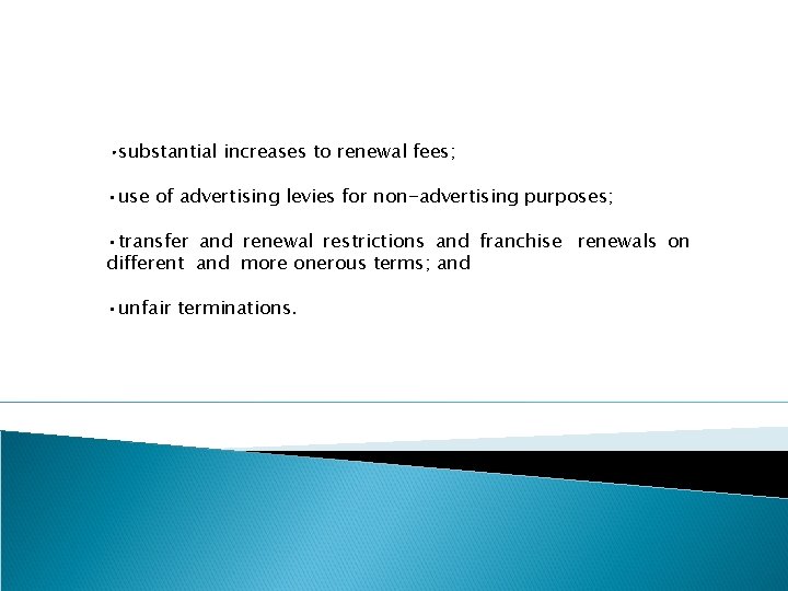  • substantial increases to renewal fees; • use of advertising levies for non-advertising