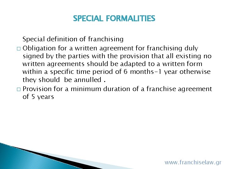 SPECIAL FORMALITIES Special definition of franchising � Obligation for a written agreement for franchising