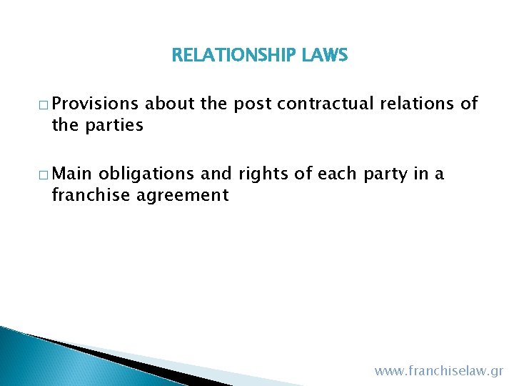 RELATIONSHIP LAWS � Provisions the parties about the post contractual relations of � Main