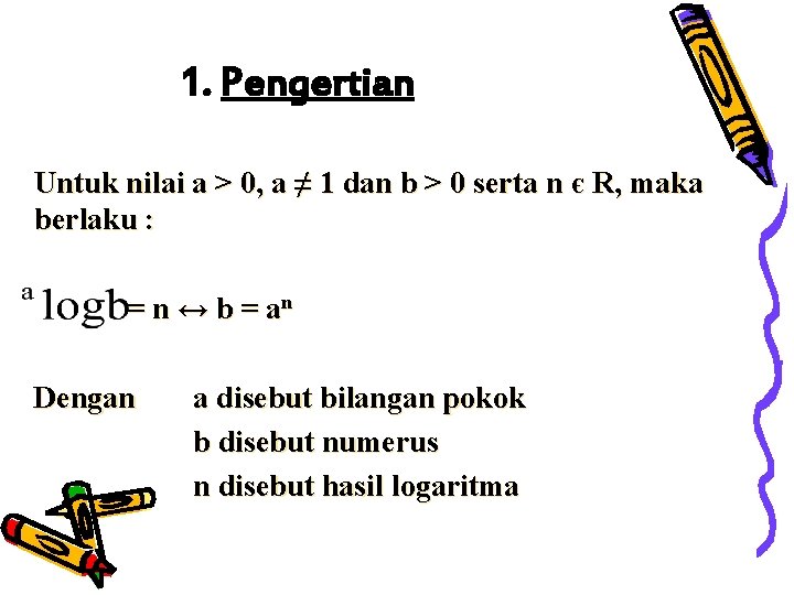 1. Pengertian Untuk nilai a > 0, a ≠ 1 dan b > 0