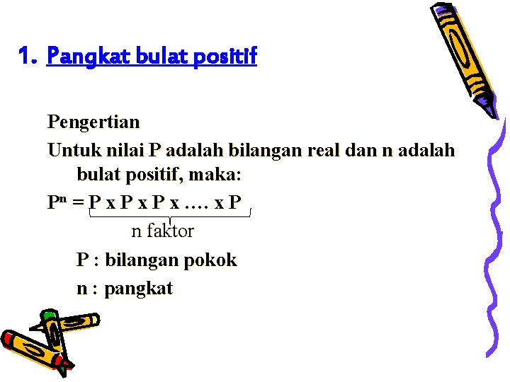 1. Pangkat bulat positif Pengertian Untuk nilai P adalah bilangan real dan n adalah