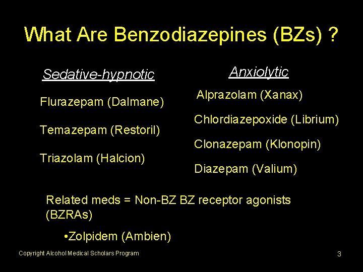 What Are Benzodiazepines (BZs) ? Sedative-hypnotic Flurazepam (Dalmane) Temazepam (Restoril) Anxiolytic Alprazolam (Xanax) Chlordiazepoxide