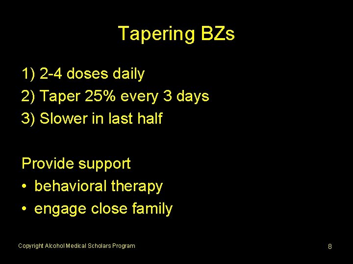 Tapering BZs 1) 2 -4 doses daily 2) Taper 25% every 3 days 3)