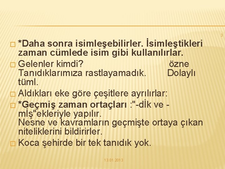 3 � *Daha sonra isimleşebilirler. İsimleştikleri zaman cümlede isim gibi kullanılırlar. � Gelenler kimdi?