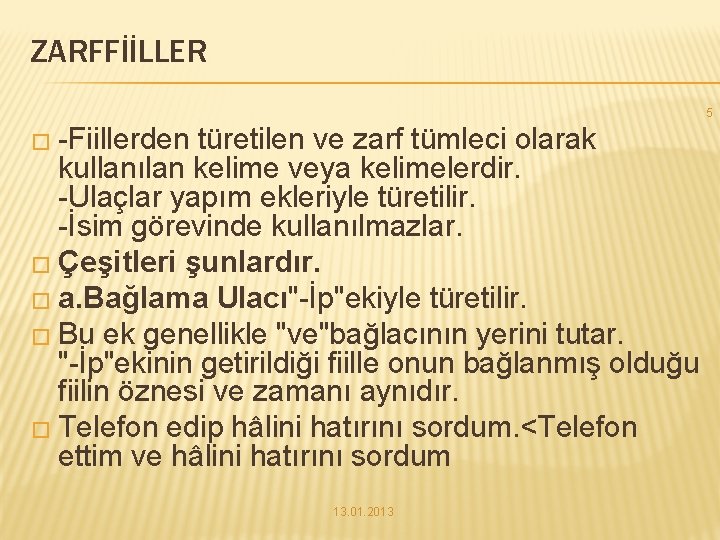 ZARFFİİLLER 5 � -Fiillerden türetilen ve zarf tümleci olarak kullanılan kelime veya kelimelerdir. -Ulaçlar