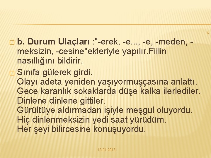 6 � b. Durum Ulaçları : "-erek, -e. . . , -e, -meden, -