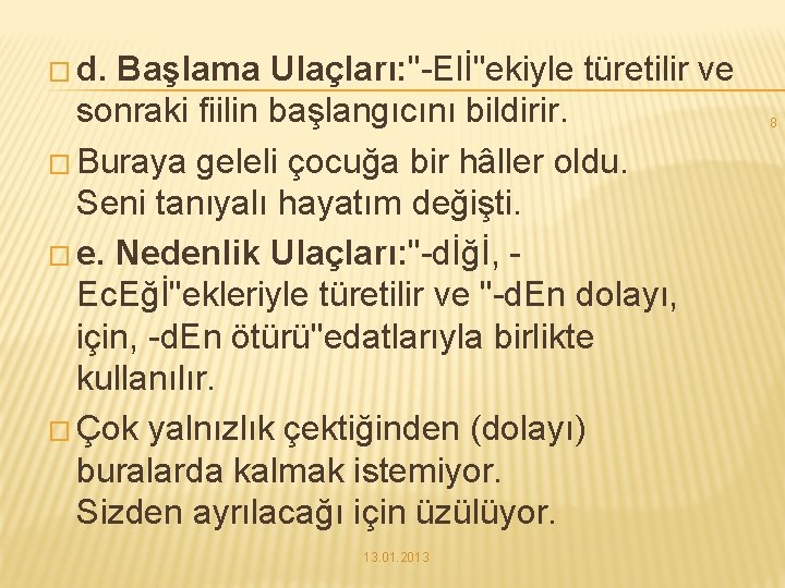 � d. Başlama Ulaçları: "-Elİ"ekiyle türetilir ve sonraki fiilin başlangıcını bildirir. � Buraya geleli