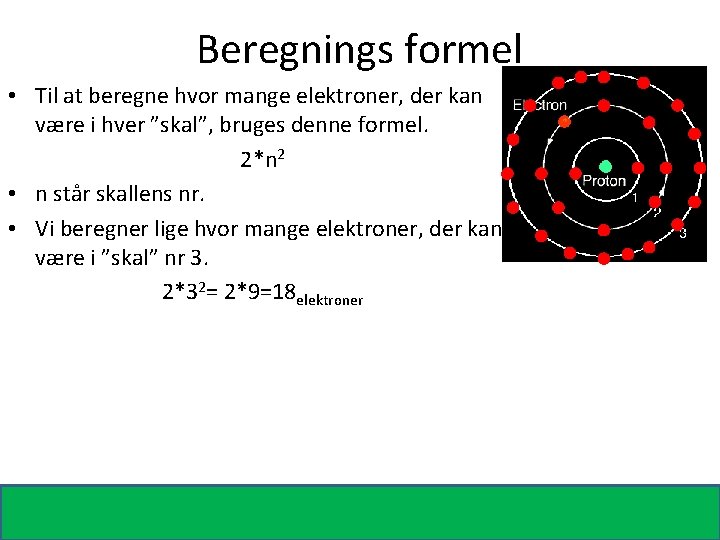 Beregnings formel • Til at beregne hvor mange elektroner, der kan være i hver