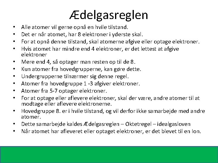 Ædelgasreglen • • • • Alle atomer vil gerne opnå en hvile tilstand. Det