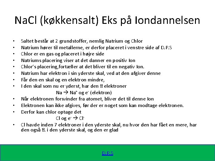 Na. Cl (køkkensalt) Eks på Iondannelsen • • • Saltet består at 2 grundstoffer,