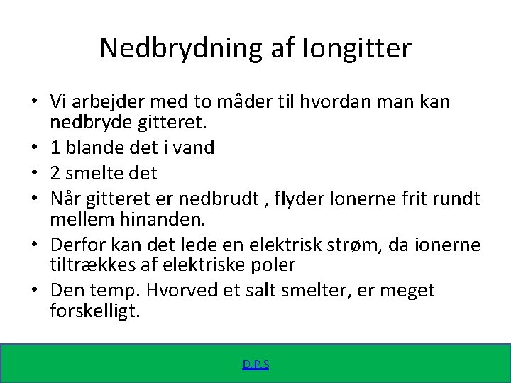 Nedbrydning af Iongitter • Vi arbejder med to måder til hvordan man kan nedbryde