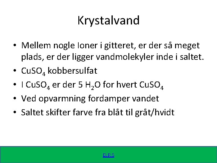 Krystalvand • Mellem nogle Ioner i gitteret, er der så meget plads, er der