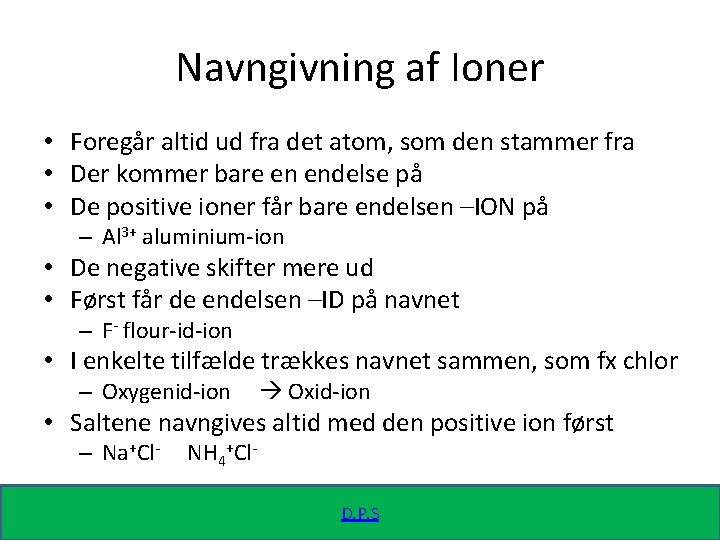 Navngivning af Ioner • Foregår altid ud fra det atom, som den stammer fra