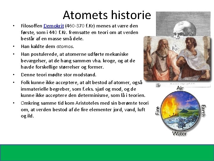  • • • Atomets historie Filosoffen Demokrit (460 -370 f. Kr) menes at